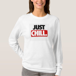 Bara Chill Tee, slappna av och dra åt svindlingarn T Shirt