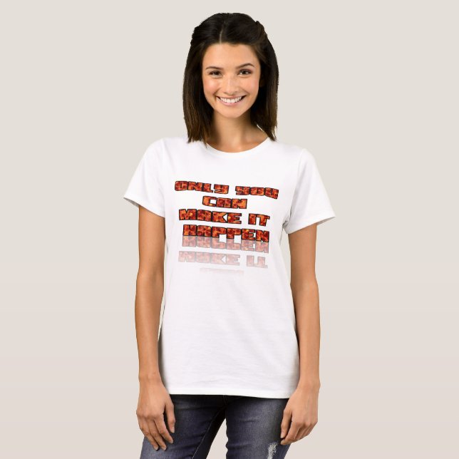 Bara du kan få det att hända t-shirt (Hel framsida)