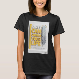 Bara Du Kan Förändra Ditt Liv Fjäder Kvinna T-Shir T Shirt