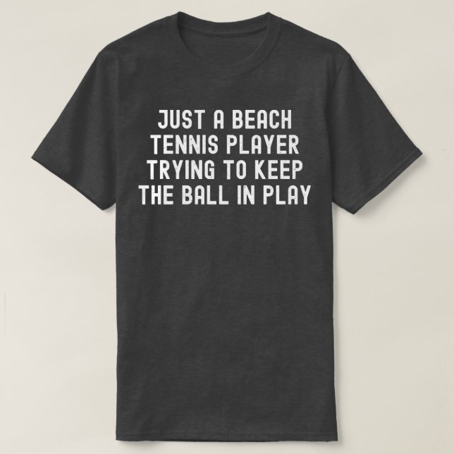 Bara en Beach tennis Player försöker till Behållan T Shirt (Design framsida)