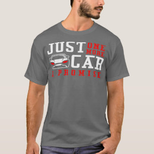 Bara en bil till... Jag lovar... T Shirt