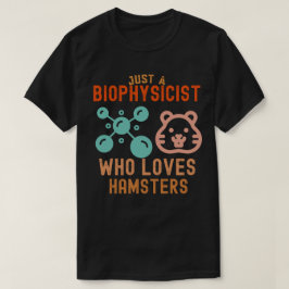 Bara en biofysiker som älskar hamstrar t shirt