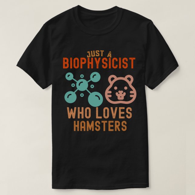 Bara en biofysiker som älskar hamstrar t shirt (Design framsida)