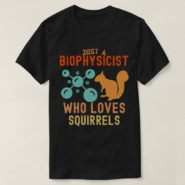 Bara en biofysikist som Kärlek ekorrar T Shirt