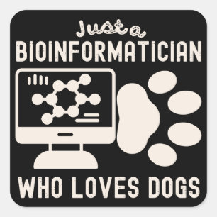Bara en bioinformatiker som älskar hundar fyrkantigt klistermärke