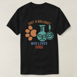 Bara en biolog som älskar hundar, jag älskar biolo t shirt