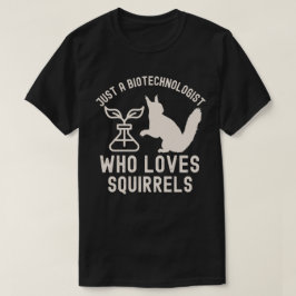 Bara en biotekniker som älskar ekorrar t shirt