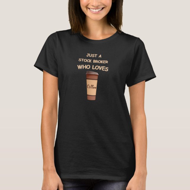 Bara en börsmäklare som kärlek Coffee T Shirt (Framsida)