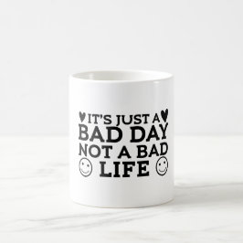 Bara en dålig dag inte ett dåligt liv magisk mugg