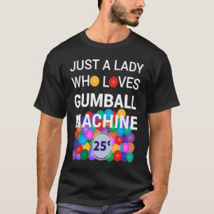 Bara en Dam som Kärlek Gumball Maskin Gumball kost T Shirt