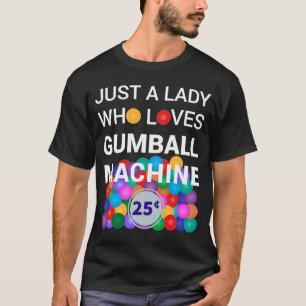 Bara en Dam som Kärlek Gumball Maskin Gumball kost T Shirt