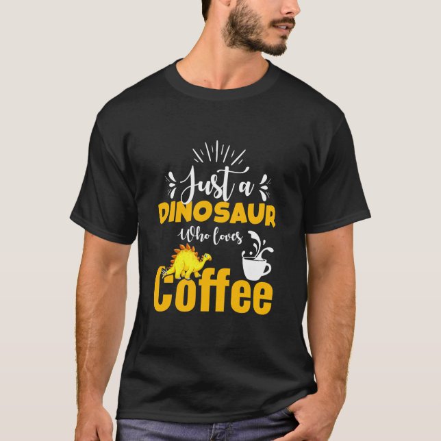 Bara En Dinosaur Som Älskar Kaffe – Rolig Dinosaur T Shirt (Framsida)