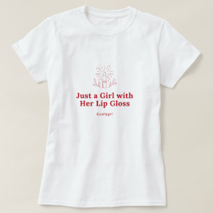 Bara en flicka med hennes läppglans T-Shirt
