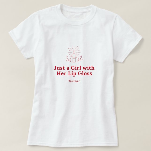 Bara en flicka med hennes läppglans T-Shirt (Design framsida)