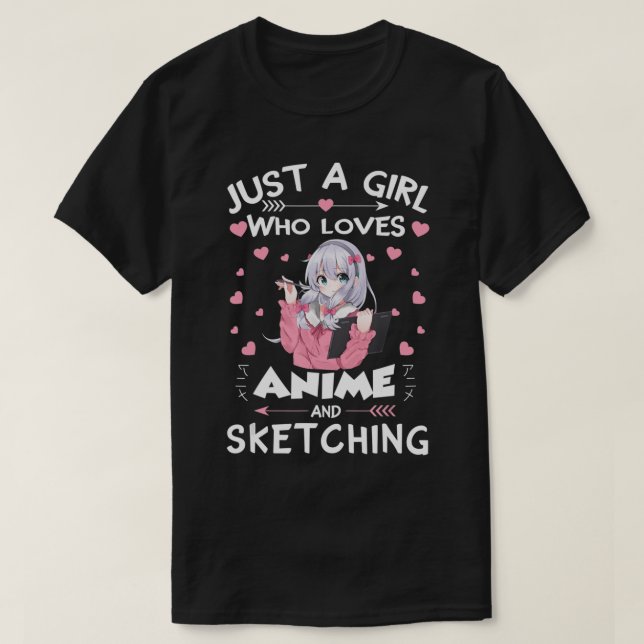 Bara en flicka som Kärlek Anime och Sketching ger  T Shirt (Design framsida)