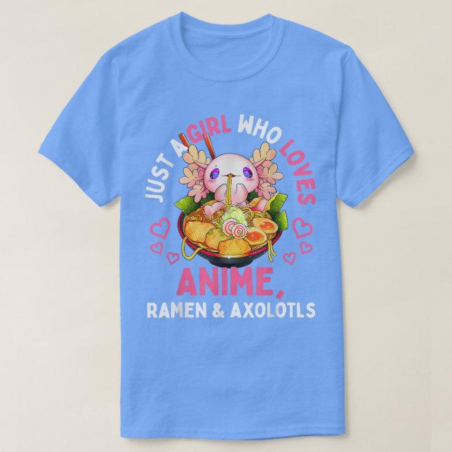 Bara en flicka som Kärlek Anime Ramen och Axolotls T Shirt (Design framsida)