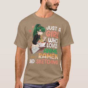 Bara en flicka som Kärlek Anime Ramen och Sketchin T Shirt