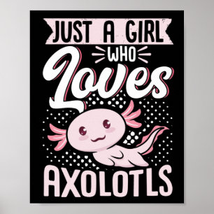 Bara en flicka som Kärlek Axolotls Kawaii Poster