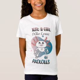 Bara en flicka som Kärlek Axolotls T Shirt