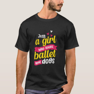 Bara en flicka som Kärlek Ballet och Hundar Baller T Shirt
