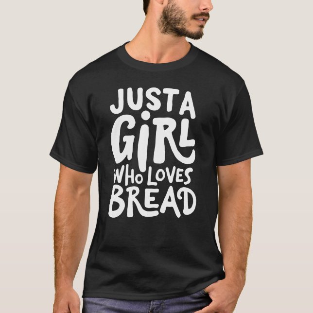 Bara en flicka som Kärlek Bread T Shirt (Framsida)