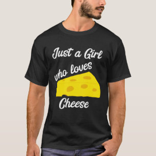 Bara en flicka som Kärlek Cheese Cheddar Gouda Bri T Shirt