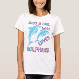 Bara en flicka som Kärlek-delfiner, Dolphin Gift T Shirt