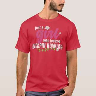 Bara en flicka som Kärlek Duckpin Bowling T Shirt