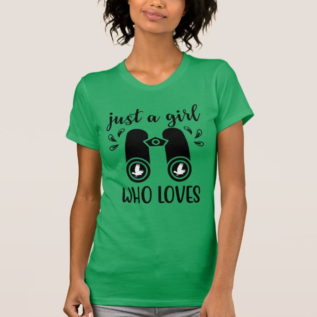 Bara en flicka som Kärlek föder Fågelskådning Bird T Shirt (Framsida)