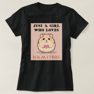 Bara en flicka som Kärlek Hamsters, Cute Hamster T Shirt