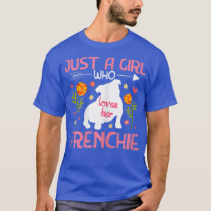 Bara en flicka som Kärlek hennes Frenchie Fransk B T Shirt