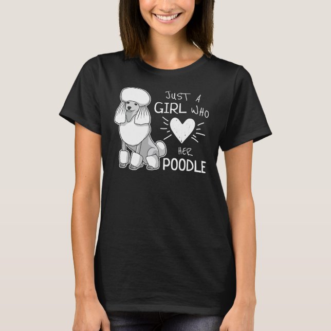 Bara en flicka som Kärlek hennes Pudel Caniche Hun T Shirt (Framsida)