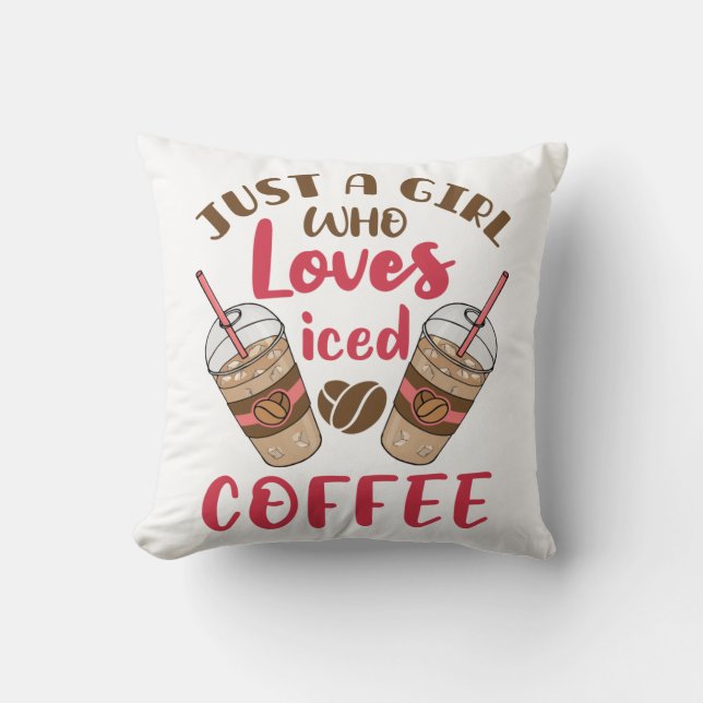 Bara en flicka som Kärlek Iced Coffee Kudde (Framsida)