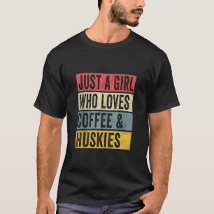 Bara en flicka som Kärlek kaffe och Huskies Hund ä T Shirt
