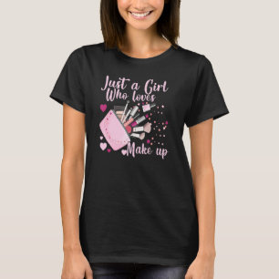 Bara en flicka som Kärlek Makeup Makeup Artist T Shirt