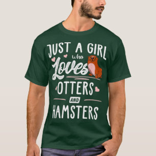 Bara en flicka som Kärlek-otters och Hamsters gift T Shirt