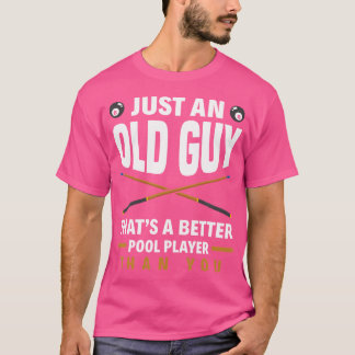 Bara en gammal kille som är bättre Bassäng än du f T Shirt