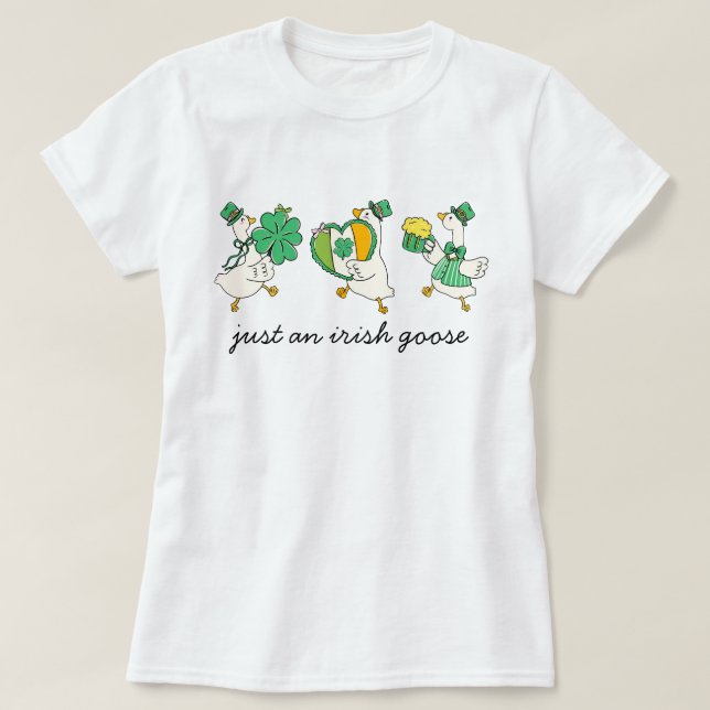 Bara En Irländsk Gås Söt St. Patricks Dag T Shirt (Design framsida)