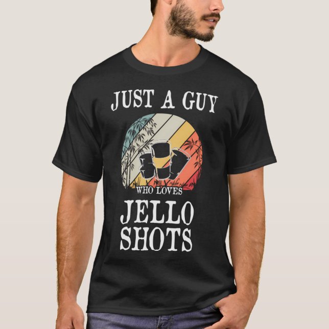 Bara en kille som Kärlek Jello Shots T Shirt (Framsida)
