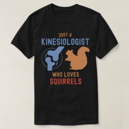Bara en kinesiolog som Kärlek ekorrar T Shirt