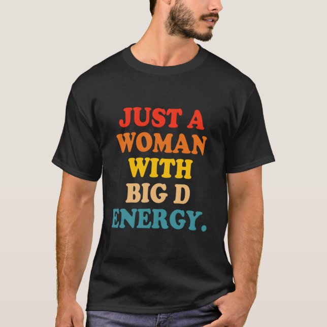 Bara en kvinna med stor D-energi T Shirt (Framsida)