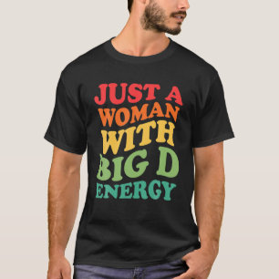 Bara en kvinna med stor D-energi T Shirt