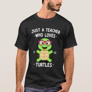 Bara en lärare som älskar sköldpaddor Sköldpaddor  T Shirt