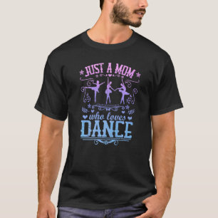 Bara en Mamma som Kärlek Dance Ballerina Ballet Mo T Shirt
