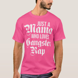 Bara en Mamma som Kärlek Gangster Rap Female Gangs T Shirt