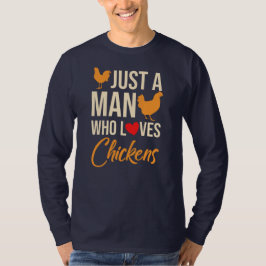 Bara en man som Kärlek Chickens Poultry Älskare T Shirt