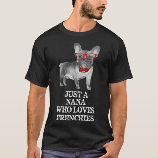 Bara en Nana som Kärlek Frenchies Fantastisk Frans T Shirt
