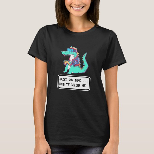 Bara En Npc Bryr Er Inte Krokodil Spelande Videosp T Shirt (Framsida)