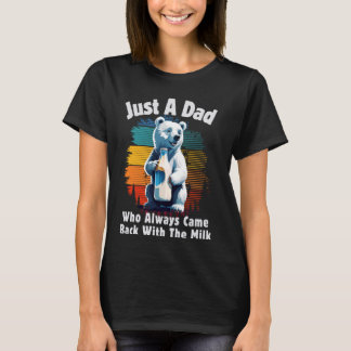 Bara en Pappa som alltid kom tillbaka med Mjölk 1 T Shirt