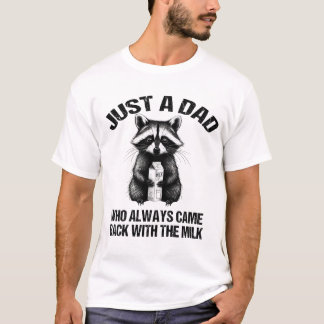 Bara en pappa som alltid kom tillbaka med mjölk fa t shirt